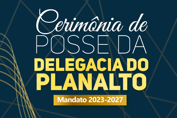 Cerimônia de Posse da Delegacia do Planalto será no dia 10 de junho