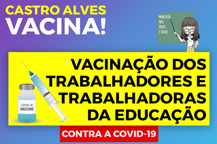 Vacinação contra a COVID-19 é iniciada para Trabalhadores e Trabalhadoras da Educação de Castro Alves